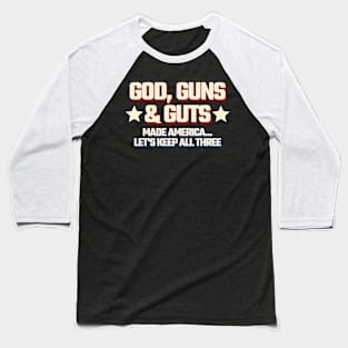 God, Guns & Guts Made America - Let's keep all three Baseball T-Shirt